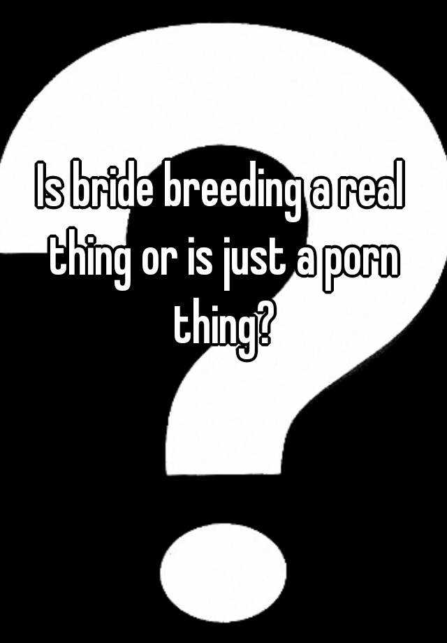 Bride breeding
